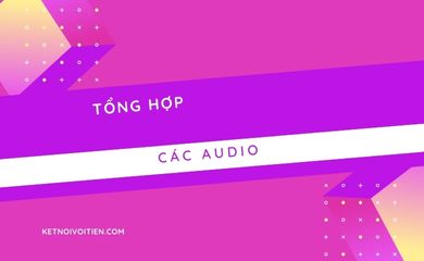 Tổng hợp các bài audio