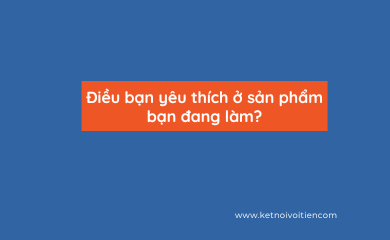 Điều bạn yêu thích ở sản phẩm bạn đang làm