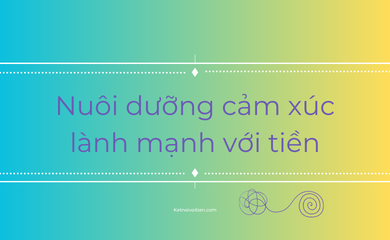 Nuôi dưỡng cảm xúc lành mạnh với tiền