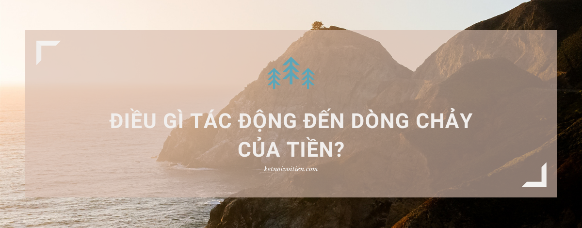 Điều gì tác động đến dòng chảy của tiền?