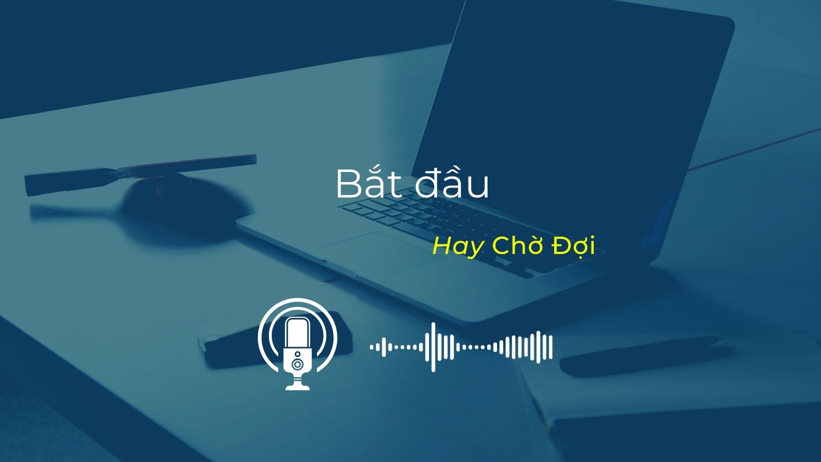 Bắt đầu hay chờ đợi